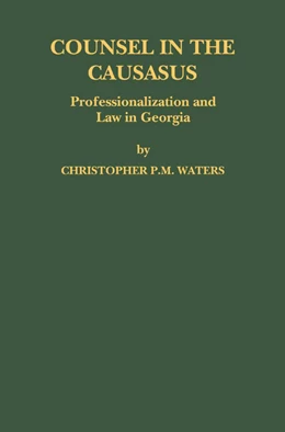 Abbildung von Waters | Counsel in the Caucasus: Professionalization and Law in Georgia | 1. Auflage | 2013 | beck-shop.de