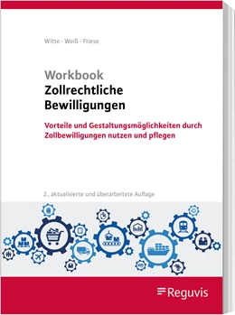 Abbildung von Witte / Weiß | Workbook Zollrechtliche Bewilligungen | 2. Auflage | 2024 | beck-shop.de