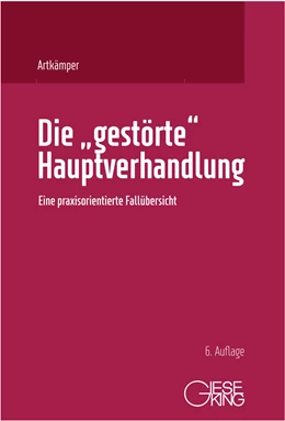 Abbildung von Artkämper | Die »gestörte« Hauptverhandlung | 6. Auflage | 2022 | beck-shop.de