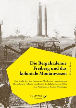 Abbildung von Thiel | Die Bergakademie Freiberg und das koloniale Montanwesen. | 1. Auflage | 2022 | 2 | beck-shop.de
