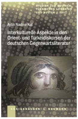 Abbildung von Kul | Interkulturelle Aspekte in den Orient- und Türkeidiskursen der deutschen Gegenwartsliteratur | 1. Auflage | 2022 | 11 | beck-shop.de
