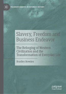 Abbildung von Bowden | Slavery, Freedom and Business Endeavor | 1. Auflage | 2022 | beck-shop.de
