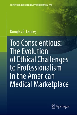 Abbildung von Lemley | Too Conscientious: The Evolution of Ethical Challenges to Professionalism in the American Medical Marketplace | 1. Auflage | 2022 | beck-shop.de