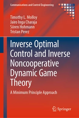 Abbildung von Molloy / Inga Charaja | Inverse Optimal Control and Inverse Noncooperative Dynamic Game Theory | 1. Auflage | 2022 | beck-shop.de