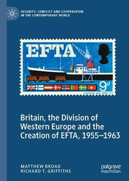Abbildung von Broad / Griffiths | Britain, the Division of Western Europe and the Creation of EFTA, 1955-1963 | 1. Auflage | 2022 | beck-shop.de
