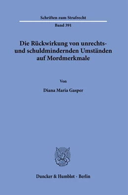 Abbildung von Gasper | Die Rückwirkung von unrechts- und schuldmindernden Umständen auf Mordmerkmale. | 1. Auflage | 2022 | 391 | beck-shop.de