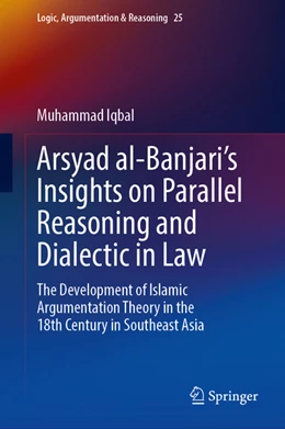 Abbildung von Iqbal | Arsyad al-Banjari's Insights on Parallel Reasoning and Dialectic in Law | 1. Auflage | 2022 | beck-shop.de