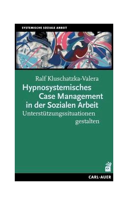 Abbildung von Kluschatzka-Valera | Hypnosystemisches Case Management in der Sozialen Arbeit | 1. Auflage | 2023 | beck-shop.de