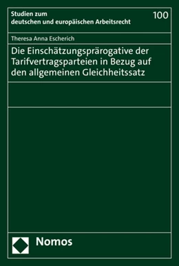 Abbildung von Escherich | Die Einschätzungsprärogative der Tarifvertragsparteien in Bezug auf den allgemeinen Gleichheitssatz | 1. Auflage | 2022 | beck-shop.de