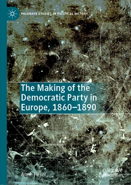 Abbildung von Heyer | The Making of the Democratic Party in Europe, 1860-1890 | 1. Auflage | 2022 | beck-shop.de