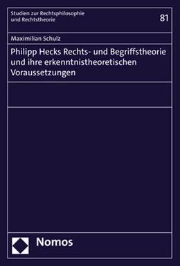 Abbildung von Schulz | Philipp Hecks Rechts- und Begriffstheorie und ihre erkenntnistheoretischen Voraussetzungen | 1. Auflage | 2022 | 81 | beck-shop.de