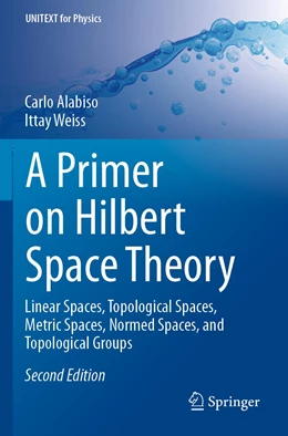 Abbildung von Alabiso / Weiss | A Primer on Hilbert Space Theory | 2. Auflage | 2022 | beck-shop.de