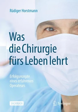 Abbildung von Horstmann | Was die Chirurgie fürs Leben lehrt | 1. Auflage | 2022 | beck-shop.de