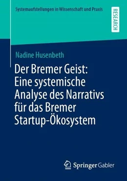 Abbildung von Husenbeth | Der Bremer Geist: Eine systemische Analyse des Narrativs für das Bremer Startup-Ökosystem | 1. Auflage | 2022 | beck-shop.de