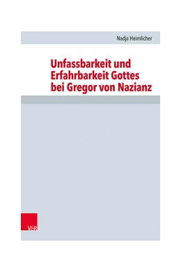 Abbildung von Heimlicher | Unfassbarkeit und Erfahrbarkeit Gottes bei Gregor von Nazianz | 1. Auflage | 2022 | beck-shop.de