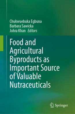 Abbildung von Egbuna / Sawicka | Food and Agricultural Byproducts as Important Source of Valuable Nutraceuticals | 1. Auflage | 2022 | beck-shop.de