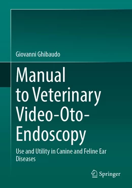 Abbildung von Ghibaudo | Manual to Veterinary Video-Oto-Endoscopy | 1. Auflage | 2022 | beck-shop.de
