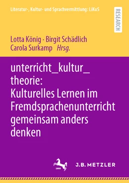Abbildung von König / Schädlich | unterricht_kultur_theorie: Kulturelles Lernen im Fremdsprachenunterricht gemeinsam anders denken | 1. Auflage | 2022 | beck-shop.de