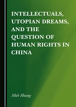 Abbildung von Huang | Intellectuals, Utopian Dreams, and the Question of Human Rights in China | 1. Auflage | 2022 | beck-shop.de