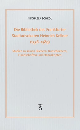 Abbildung von Schedl | Die Bibliothek des Frankfurter Stadtadvokaten Heinrich Kellner (1536-1589) | 1. Auflage | 2022 | 21 | beck-shop.de