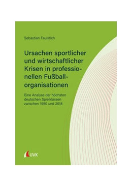 Abbildung von Faulstich | Ursachen sportlicher und wirtschaftlicher Krisen in professionellen Fußballorganisationen | 1. Auflage | 2022 | beck-shop.de