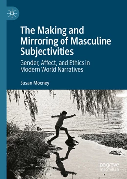 Abbildung von Mooney | The Making and Mirroring of Masculine Subjectivities | 1. Auflage | 2022 | beck-shop.de