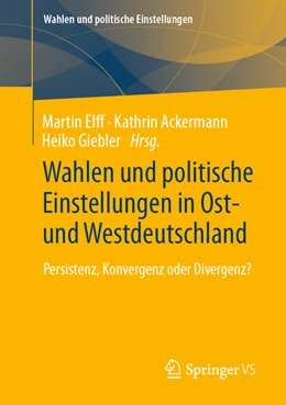 Abbildung von Elff / Ackermann | Wahlen und politische Einstellungen in Ost- und Westdeutschland | 1. Auflage | 2022 | beck-shop.de