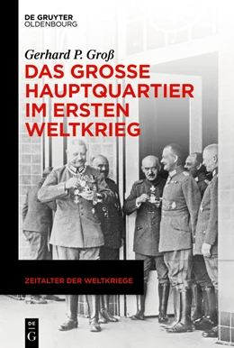 Abbildung von Groß | Das Große Hauptquartier im Ersten Weltkrieg | 1. Auflage | 2022 | beck-shop.de