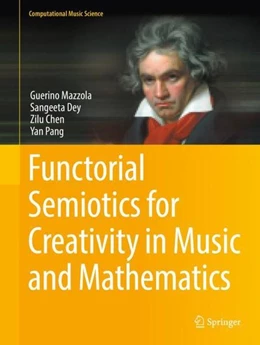 Abbildung von Mazzola / Dey | Functorial Semiotics for Creativity in Music and Mathematics | 1. Auflage | 2022 | beck-shop.de