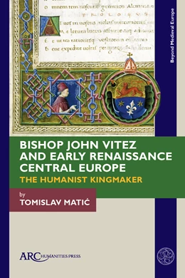 Abbildung von Matic | Bishop John Vitez and Early Renaissance Central Europe | 1. Auflage | 2022 | beck-shop.de
