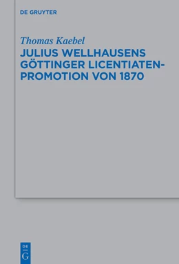 Abbildung von Kaebel | Julius Wellhausens Göttinger Licentiaten-Promotion von 1870 | 1. Auflage | 2022 | beck-shop.de