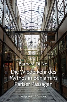 Abbildung von Di Noi | Die Wiederkehr des Mythos in Benjamins Pariser Passagen | 1. Auflage | 2022 | beck-shop.de