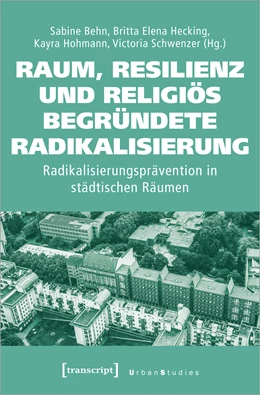 Abbildung von Behn / Hecking | Raum, Resilienz und religiös begründete Radikalisierung | 1. Auflage | 2022 | beck-shop.de