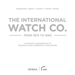 Abbildung von Ehrismann / König | The International Watch Co. from 1875 to 1890 | 1. Auflage | 2022 | beck-shop.de