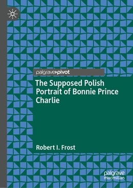 Abbildung von Frost | The Polish Portrait of Bonnie Prince Charlie | 1. Auflage | 2022 | beck-shop.de