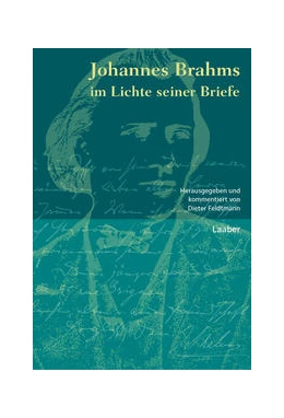 Abbildung von Feldtmann | Johannes Brahms im Lichte seiner Briefe | 1. Auflage | 2022 | beck-shop.de