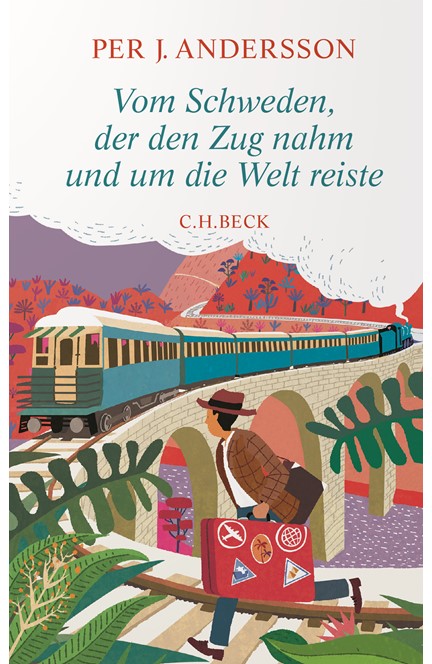 Cover: Per J. Andersson, Vom Schweden, der den Zug nahm und um die Welt reiste