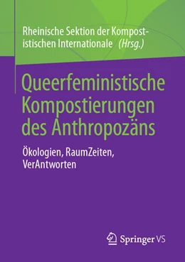 Abbildung von Rheinische Sektion der Kompostistischen Internationale | Queerfeministische Kompostierungen des Anthropozäns | 1. Auflage | 2023 | beck-shop.de