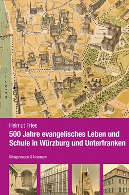 Abbildung von Fries | 500 Jahre evangelisches Leben und Schule in Würzburg und Unterfranken | 1. Auflage | 2022 | beck-shop.de