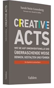 Abbildung von Stein Greenberg | Creative Acts - Wie Sie auf unkonventionelle und überraschende Weise denken, gestalten und führen | 2023 | beck-shop.de