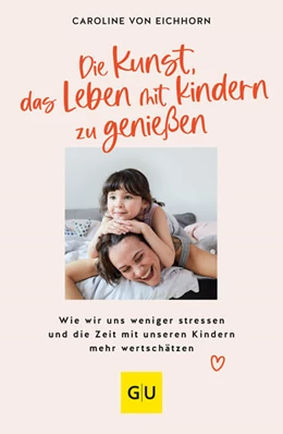 Abbildung von Eichhorn | Die Kunst, das Leben mit Kindern zu genießen | 1. Auflage | 2023 | beck-shop.de