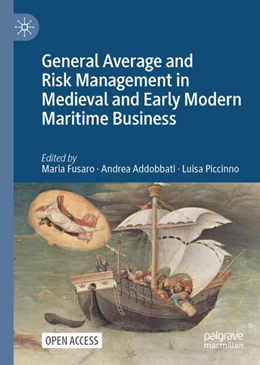 Abbildung von Fusaro / Addobbati | General Average and Risk Management in Medieval and Early Modern Maritime Business | 1. Auflage | 2022 | beck-shop.de