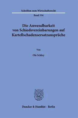 Abbildung von Schley | Die Anwendbarkeit von Schiedsvereinbarungen auf Kartellschadensersatzansprüche. | 1. Auflage | 2022 | 334 | beck-shop.de