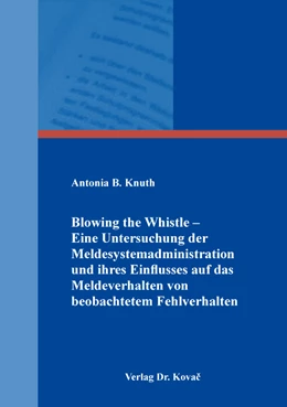 Abbildung von Knuth | Blowing the Whistle – Eine Untersuchung der Meldesystemadministration und ihres Einflusses auf das Meldeverhalten von beobachtetem Fehlverhalten | 1. Auflage | 2022 | 180 | beck-shop.de
