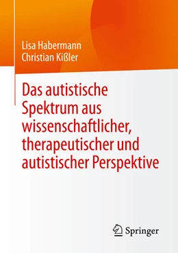 Abbildung von Habermann / Kißler | Das autistische Spektrum aus wissenschaftlicher, therapeutischer und autistischer Perspektive | 1. Auflage | 2022 | beck-shop.de