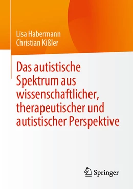 Abbildung von Kißler / Habermann | Das autistische Spektrum aus wissenschaftlicher, therapeutischer und autistischer Perspektive | 1. Auflage | 2022 | beck-shop.de