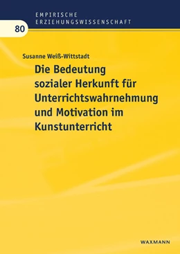 Abbildung von Weiß-Wittstadt | Die Bedeutung sozialer Herkunft für Unterrichtswahrnehmung und Motivation im Kunstunterricht | 1. Auflage | 2022 | beck-shop.de