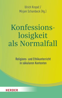 Abbildung von Kropac / Schambeck | Konfessionslosigkeit als Normalfall | 1. Auflage | 2022 | beck-shop.de