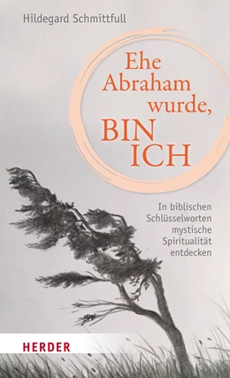 Abbildung von Schmittfull | Ehe Abraham wurde, bin ich | 1. Auflage | 2022 | beck-shop.de