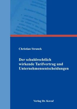 Abbildung von Strunck | Der schuldrechtlich wirkende Tarifvertrag und Unternehmensentscheidungen | 1. Auflage | 2022 | 276 | beck-shop.de
